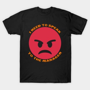 I Need To Speak To The Manager Funny Design T-Shirt